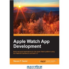 تصویر دانلود کتاب Apple Watch App Development: Build real-world applications for the Apple Watch platform using the WatchKit framework and Swift 2.0 