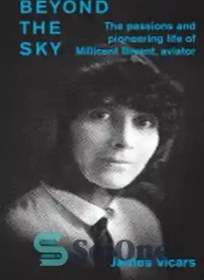 تصویر دانلود کتاب Beyond the Sky: The Passions and Pioneering Life of Millicent Bryant, Aviator - فراتر از آسمان: احساسات و زندگی پیشگامانه میلیسنت برایانت، هوانورد 