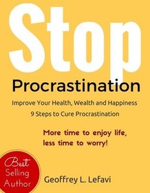 تصویر کتاب Stop Procrastination: Improve Your Health, Wealth and Happiness, 9 Steps to Cure Procrastination نسخه کامل 