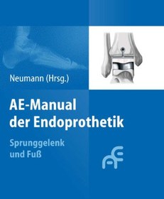 تصویر دانلود کتاب AE-Manual der Endoprothetik: Sprunggelenk und Fuß ویرایش 1 کتاب آلمانی AE Manual of Arthroplasty: Ankle and Foot ویرایش 1