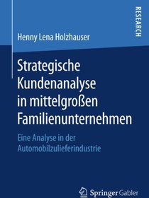 تصویر دانلود کتاب Strategische Kundenanalyse in mittelgroßen Familienunternehmen: Eine Analyse in der Automobilzulieferindustrie ویرایش 1 کتاب آلمانی تحلیل استراتژیک مشتری در مشاغل خانوادگی متوسط: تحلیلی در صنعت عرضه خودرو ویرایش 1