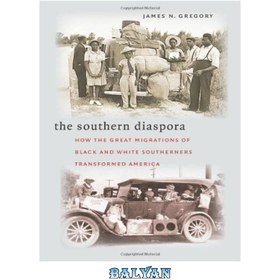 تصویر دانلود کتاب The Southern Diaspora: How the Great Migrations of Black and White Southerners Transformed America دیاسپورای جنوبی: چگونه مهاجرت های بزرگ جنوب سیاهان و سفیدپوستان آمریکا را دگرگون کرد