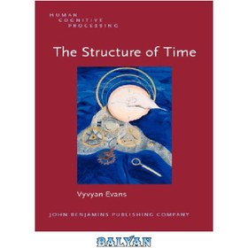 تصویر دانلود کتاب The Structure of Time: Language, Meaning And Temporal Cognition (Human Cognitive Processing) ساختار زمان: زبان، معنا و شناخت زمانی (پردازش شناختی انسان)