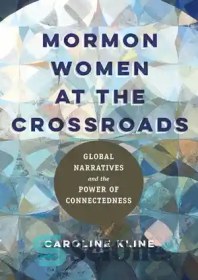 تصویر دانلود کتاب Mormon Women at the Crossroads: Global Narratives and the Power of Connectedness - زنان مورمون در چهارراه: روایت های جهانی و قدرت اتصال 