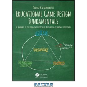 تصویر دانلود کتاب Educational Game Design Fundamentals: A journey to creating intrinsically motivating learning experiences اصول طراحی بازی آموزشی: سفری برای ایجاد تجربیات یادگیری انگیزشی ذاتی