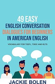 تصویر دانلود کتاب 49 Easy English Conversation Dialogues For Beginners in American English: Vocabulary for TOEFL, TOEIC and IELTS 