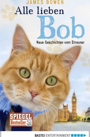 تصویر دانلود کتاب Alle lieben Bob – Neue Geschichten vom Streuner 2015 کتاب آلمانی همه باب را دوست دارند - داستان های جدید سگ ولگرد 2015