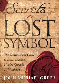 تصویر دانلود کتاب Secrets of the Lost Symbol: The Unauthorized Guide to Secret Societies, Hidden Symbols & Mysticism 2010 کتاب انگلیسی رازهای نماد گمشده: راهنمای غیرمجاز جوامع مخفی، نمادهای پنهان 2010