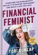 تصویر کتاب صوتی Financial Feminist: Overcome the Patriarchy’s Bullsh*t to Master Your Money and Build a Life You Love by Tori Dunlap 