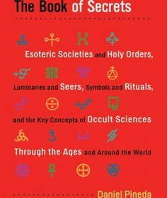 تصویر دانلود کتاب The book of secrets : esoteric societies and holy orders, luminaries and seers, symbols and rituals, and the key concepts of occult sciences through the ages and around the world 2011 کتاب انگلیسی کتاب اسرار: جوامع باطنی و دستورات مقدس، مفاخر و بینندگان، نمادها و مناسک، و مفاهیم کلیدی علوم غیبی در اعصار و در سراسر جهان 2011