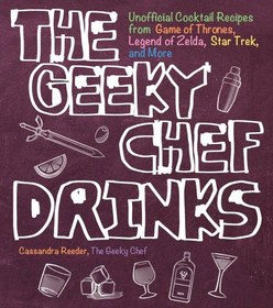 تصویر دانلود کتاب The Geeky Chef Drinks: Unofficial Cocktail Recipes from Game of Thrones, Legend of Zelda, Star Trek, and More 2018 کتاب انگلیسی The Geeky Chef Drinks: دستور العمل های غیررسمی کوکتل از Game of Thrones، Legend of Zelda، Star Trek، و غیره 2018