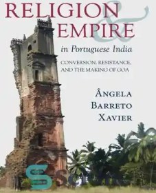 تصویر دانلود کتاب Religion and Empire in Portuguese India: Conversion, Resistance, and the Making of Goa - دین و امپراتوری در هند پرتغالی: تبدیل، مقاومت، و ساخت گوا 