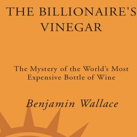 تصویر دانلود کتاب The Billionaire's Vinegar: The Mystery of the World's Most Expensive Bottle of Wine 2008 کتاب انگلیسی سرکه میلیاردر: رمز و راز گران ترین بطری شراب جهان 2008