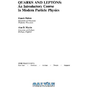 تصویر دانلود کتاب Quarks and Leptons - An Introductory Course in Modern Particle Physics کوارک ها و لپتون ها - دوره مقدماتی در فیزیک ذرات مدرن