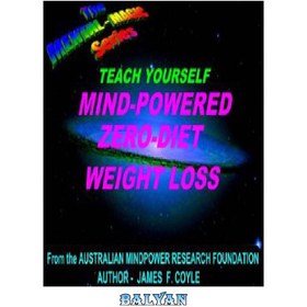 تصویر دانلود کتاب TEACH YOURSELF MIND-POWERED ZERO-DIET WEIGHT LOSS (the mental magic series) به خودتان بیاموزید کاهش وزن بدون رژیم غذایی با قدرت ذهن (مجموعه جادوی ذهنی)