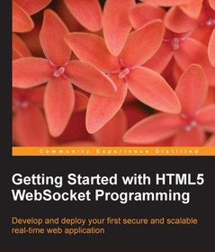 تصویر دانلود کتاب Getting Started with HTML5 WebSocket Programming 2013 کتاب انگلیسی شروع با برنامه نویسی WebSocket HTML5 2013