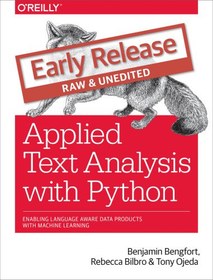 تصویر دانلود کتاب Applied Text Analysis with Python: Enabling Language Aware Data Products with Machine Learning ویرایش 1 کتاب انگلیسی تجزیه و تحلیل متن کاربردی با پایتون: فعال کردن محصولات داده آگاه از زبان با یادگیری ماشین ویرایش 1