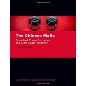 تصویر دانلود کتاب The Chinese Mafia: Organized Crime, Corruption, and Extra-Legal Protection مافیای چینی: جنایت سازمان‌یافته، فساد، و حفاظت فراقانونی