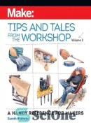 Make: Tips and Tales from the Workshop: A Handy Reference for