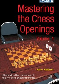 تصویر کتاب "تسلط بر گشایش‌های شطرنج – جلد اول" اثر جان واتسون (John Watson - Mastering the Chess Openings, Vol. 1) 