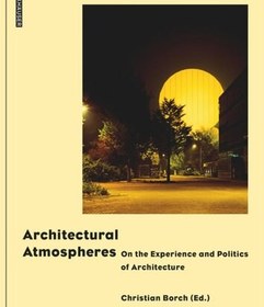 تصویر دانلود کتاب Architectural Atmospheres: On the Experience and Politics of Architecture 2014 کتاب انگلیسی جوهای معماری: در مورد تجربه و سیاست معماری 2014