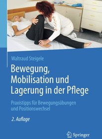 تصویر دانلود کتاب Bewegung, Mobilisation und Lagerung in der Pflege: Praxistipps für Bewegungsübungen und Positionswechsel ویرایش 2 کتاب آلمانی حرکت، تحرک و موقعیت در مراقبت: نکات عملی برای تمرینات حرکتی و تغییر موقعیت ویرایش 2