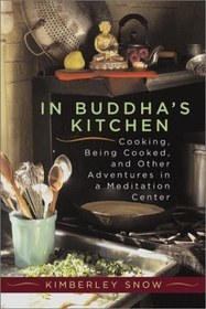 تصویر کتاب In Buddha’s Kitchen : Cooking, Being Cooked, and Other Adventures at a Meditation Center نسخه کامل 