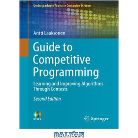 تصویر دانلود کتاب Guide to Competitive Programming: Learning and Improving Algorithms Through Contests (Undergraduate Topics in Computer Science) راهنمای برنامه نویسی رقابتی: یادگیری و بهبود الگوریتم ها از طریق مسابقات (مباحث کارشناسی علوم کامپیوتر)