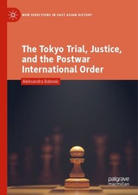 تصویر دانلود کتاب The Tokyo trial, justice, and the postwar international order 2019 