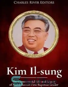 تصویر دانلود کتاب Kim Il-sung: The Controversial Life and Legacy of North KoreaÖs First Supreme Leader - کیم ایل سونگ: زندگی و میراث بحث برانگیز اولین رهبر عالی کره شمالی 