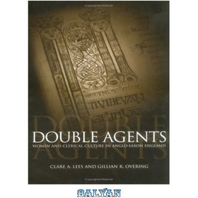 تصویر دانلود کتاب Double Agents: Women and Clerical Culture in Anglo-Saxon England (Middle Ages Series) عوامل دوگانه: زنان و فرهنگ روحانی در انگلستان آنگلوساکسون (سریال قرون وسطی)