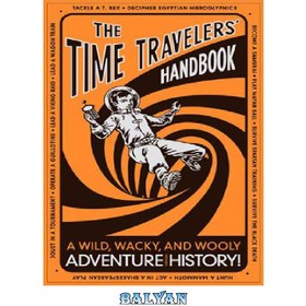 تصویر دانلود کتاب The Time Travelers&#039; Handbook: A Wild, Wacky, and Wooly Adventure Through History! کتاب راهنمای مسافران زمان: یک ماجراجویی وحشی، حواس پرت و پشمالو در طول تاریخ!