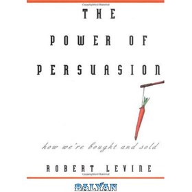 تصویر دانلود کتاب The Power of Persuasion: How We\'re Bought and Sold قدرت متقاعدسازی: چگونه ما خرید و فروش می شویم