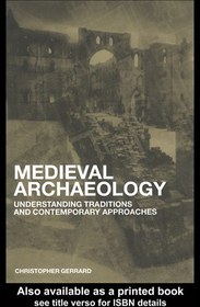 تصویر دانلود کتاب Medieval Archaeology: Understanding Traditions and Contemporary Approaches ویرایش 1 کتاب انگلیسی باستان شناسی قرون وسطی: درک سنت ها و رویکردهای معاصر ویرایش 1