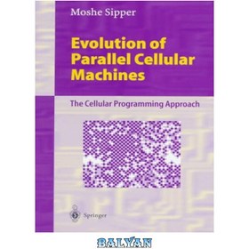 تصویر دانلود کتاب Evolution of Parallel Cellular Machines: The Cellular Programming Approach تکامل ماشین های سلولی موازی: رویکرد برنامه نویسی سلولی