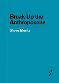 تصویر دانلود کتاب Break Up the Anthropocene 2019 کتاب انگلیسی آنتروپوسن را بشکنید 2019