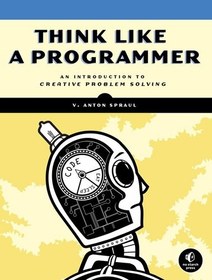 تصویر کتاب Think Like a Programmer: An Introduction to Creative Problem Solving نسخه کامل 