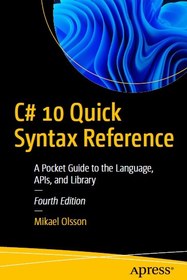 تصویر C# 10 Quick Syntax Reference: A Pocket Guide to the Language, APIs, and Library Mikael Olsson, 1484279808, 978-1484279809, 9781484279809, B09RTYZFJC, 978-1-4842-7980-9, 978-1-4842-7981-6