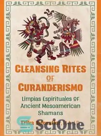 تصویر دانلود کتاب Cleansing Rites of Curanderismo: Limpias Espirituales of Ancient Mesoamerican Shamans - تشریفات پاکسازی Curanderismo: Limpias Spirituales شمن های باستانی میانآمریکایی 