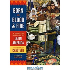 تصویر دانلود کتاب Born in Blood and Fire: A Concise History of Latin America, Fourth Edition متولد شده در خون و آتش: تاریخ مختصر آمریکای لاتین، ویرایش چهارم