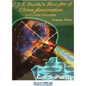 تصویر دانلود کتاب C.J.S. Purdy’s fine art of chess annotation and other thoughts. 3 : Annotations to 70 CJS Purdy games plus annotations to 30 John Purdy games C.J.S. هنر زیبای پردی در حاشیه نویسی شطرنج و افکار دیگر. 3: حاشیه نویسی 70 بازی CJS Purdy به اضافه حاشیه نویسی 30 بازی جان پردی