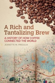 تصویر دانلود کتاب A Rich and Tantalizing Brew: A History of How Coffee Connected the World 2019 کتاب انگلیسی یک نوشیدنی غنی و وسوسه انگیز: تاریخچه چگونگی اتصال قهوه به جهان 2019