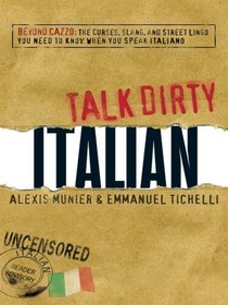 تصویر دانلود کتاب Talk Dirty Italian: Beyond Cazzo: the Curses, Slang, and Street Lingo You Need to Know When You Speak Italiano Bilingual کتاب انگلیسی Talk Dirty Italian: Beyond Cazzo: the Curses، Slang، and Street Lingo You Need to Know When You Speaking Italiano Bilingual