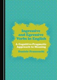 تصویر دانلود کتاب Ingressive and Egressive Verbs in English: A Cognitive-Pragmatic Approach to Meaning ویرایش 1 کتاب انگلیسی افعال Ingressive و Egressive در انگلیسی: رویکرد شناختی-عملی به معنی ویرایش 1