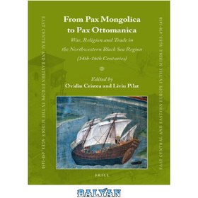 تصویر دانلود کتاب From Pax Mongolica to Pax Ottomanica: War, Religion and Trade in the Northwestern Black Sea Region (14th-16th Centuries) از Pax Mongolica تا Pax Ottomanica: جنگ، مذهب و تجارت در منطقه شمال غربی دریای سیاه (قرن 14-16)