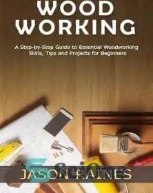 خرید و قیمت دانلود کتاب Woodworking: A Step-by-Step Guide to Essential ...