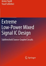 تصویر دانلود کتاب Extreme Low-Power Mixed Signal IC Design: Subthreshold Source-Coupled Circuits ویرایش 1 کتاب انگلیسی طراحی سیگنال ترکیبی سیگنال ترکیبی کم مصرف با قدرت کم: مدارهای منبع منبع زیر فرعی ویرایش 1