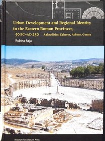 تصویر دانلود کتاب Urban development and regional identity in the eastern Roman provinces, 50 BC-AD 250 Aphrodisias, Ephesos, Athens, Gerasa 2012 کتاب انگلیسی توسعه شهری و هویت منطقه ای در استان های روم شرقی، 50 قبل از میلاد - 250 پس از میلاد آفرودیسیا، افسوس، آتن، گراسا 2012