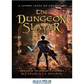 تصویر دانلود کتاب The Dungeon Slayer: A LitRPG Level-Up Adventure (The Dungeon Slayer Series Book 1) The Dungeon Slayer: A LitRPG Level-Up Adventure (کتاب سری اول قاتل سیاه چال)