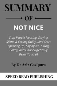تصویر دانلود کتاب Summary of Not Nice by Dr Aziz Gazipura Stop People Pleasing, Staying Silent,& Feeling Guilty and Start Speaking Up, Saying No, Asking Boldly, and Unapologetically Being Yourself 2021 کتاب انگلیسی خلاصه ای از Not Nice نوشته دکتر عزیز Gazipura Stop People Pleasing, Staying Silent, 2021